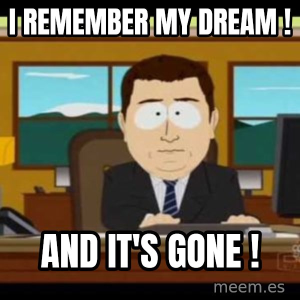 south park aand it's gone meme: I remember my dream ! / And it's gone !