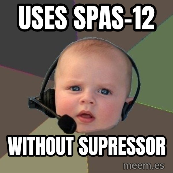 FPS N00b meme: USES SPAS-12 / WITHOUT SUPRESSOR