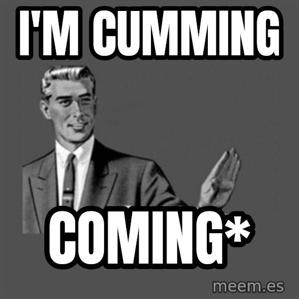 Grammar Guy meme: I'M CUMMING / COMING*