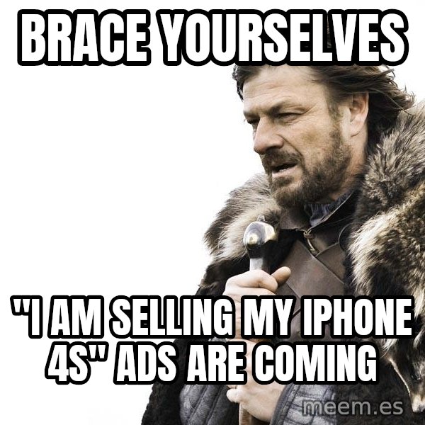 Winter is Coming meme: BRACE YOURSELVES / "I AM SELLING MY iPHONE 4s" ads are coming