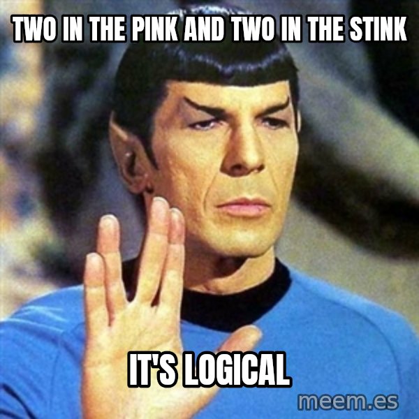 Spock meme: two in the pink and two in the stink / it's logical