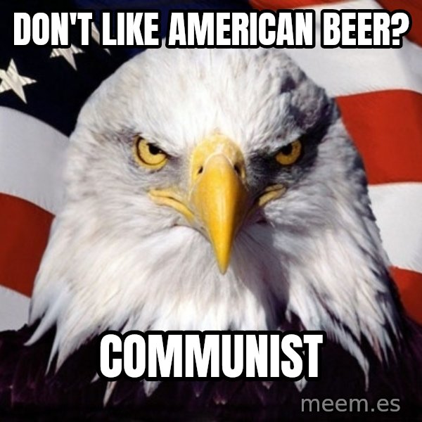 American Pride Eagle meme: don't like american beer? / communist