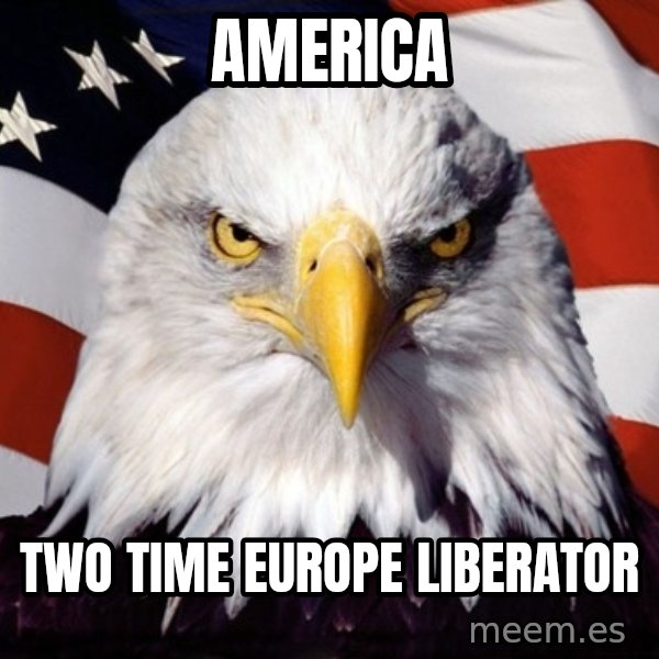 American Pride Eagle meme: america / two time europe liberator