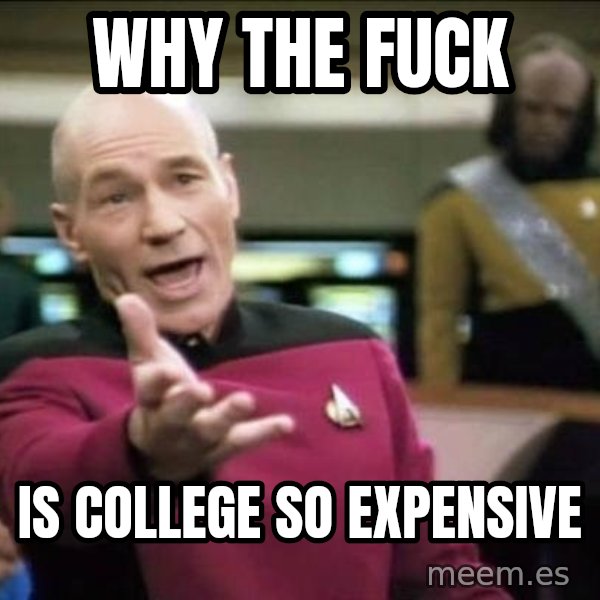 Why the fuck meme: why the fuck / is college so expensive