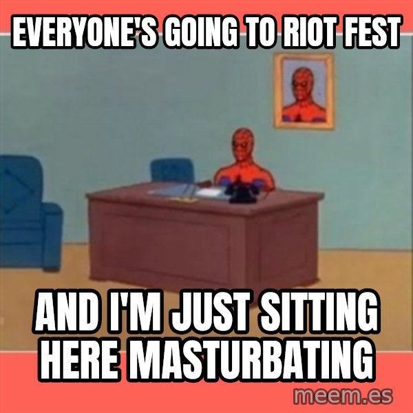 Masturbating Spider-Man meme: Everyone's going to riot fest / And i'm just sitting here masturbating