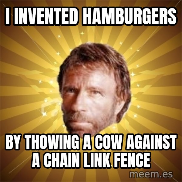 Chuck Norris Advice meme: I invented hamburgers / by thowing a cow against a chain link fence