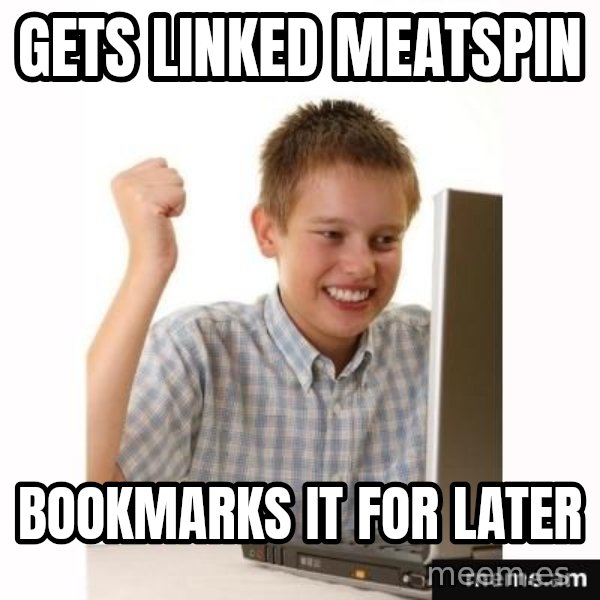 Computer kid meme: GETs linked meatspin / bookmarks it for later
