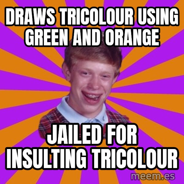 Unlucky Brian Strikes Again meme: draws tricolour using green and orange / jailed for insulting tricolour
