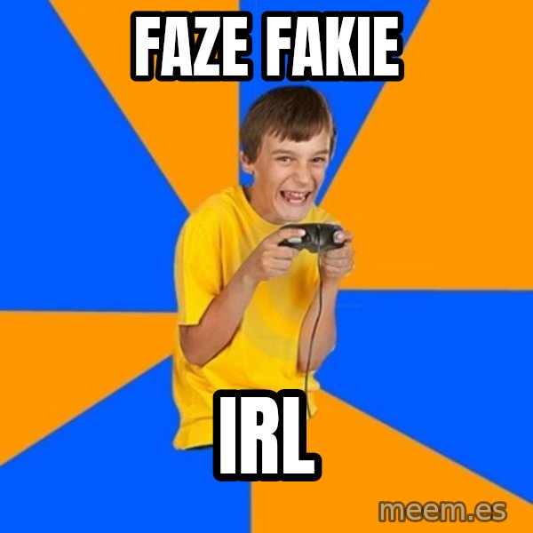 Annoying Gamer Kid meme: faze fakie / irl