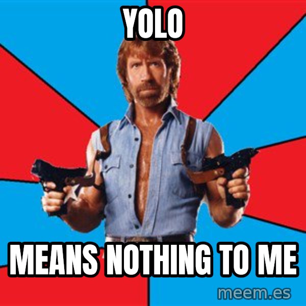 Chuck Norris  meme: yolo / Means nothing to me