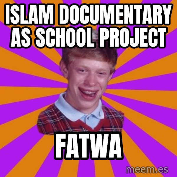 Unlucky Brian Strikes Again meme: Islam Documentary as school Project / Fatwa