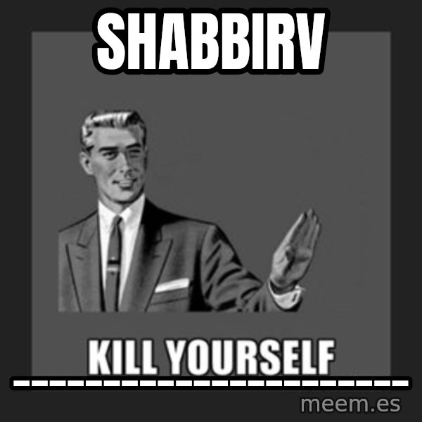 kill yourself guy meme: shabbirv / ______________________