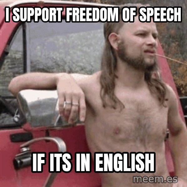 Almost Politically Correct Redneck meme: i support freedom of speech / if its in english