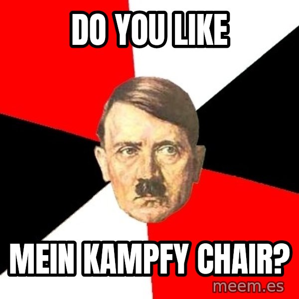 Advice Hitler meme: DO YOU LIKE / mein kampfY CHAIR?