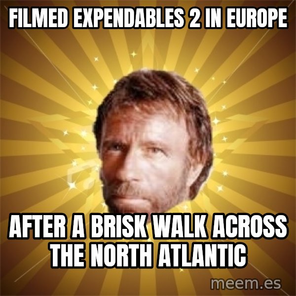 Chuck Norris Advice meme: filmed expendables 2 in europe / after a brisk walk across the north atlantic
