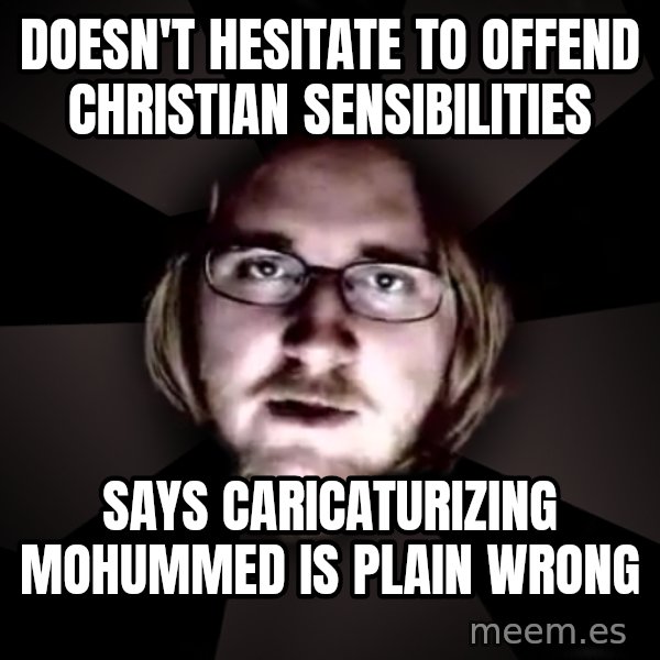 typical atheist meme: doesn't hesitate to offend christian sensibilities / says caricaturizing mohummed is plain wrong