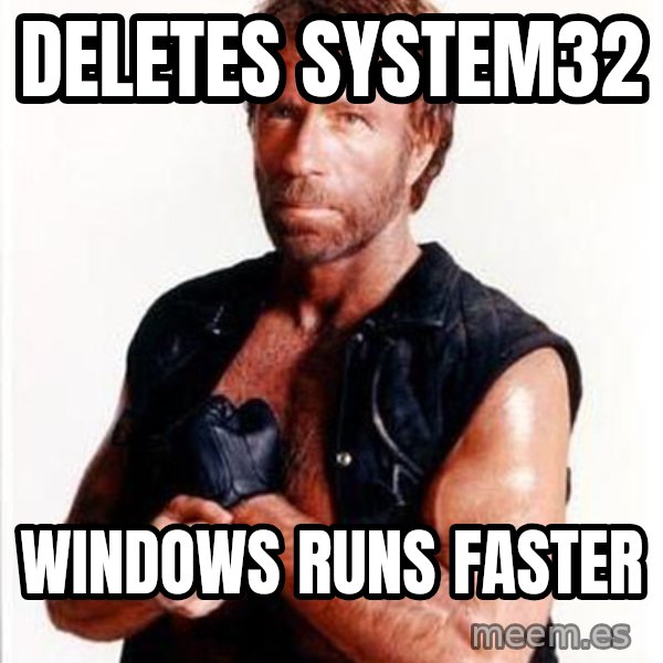 Chuck Norris  meme: Deletes System32 / Windows runs faster