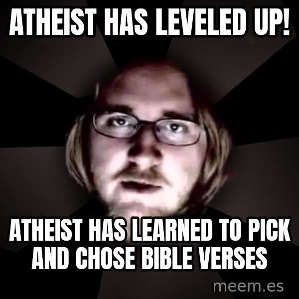typical atheist meme: atheist has leveled up! / atheist has learned to pick and chose bible verses