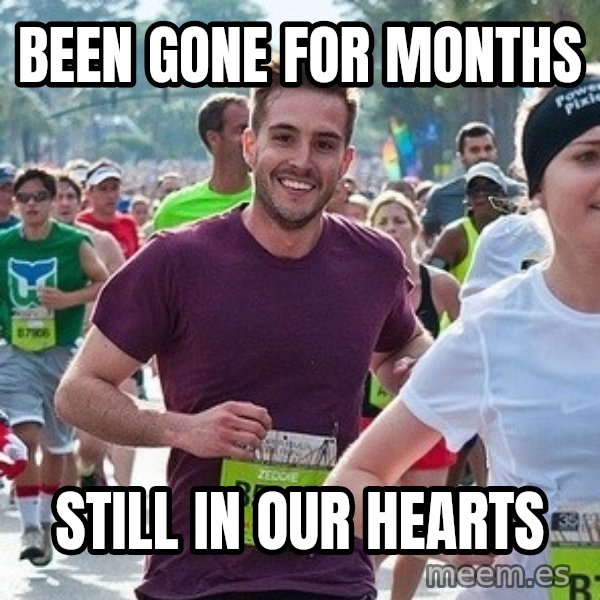 Ridiculously photogenic guy (Zeddie) meme: BEen GONE for months / Still in our hearts