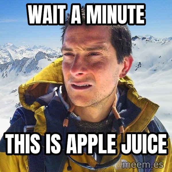 Bear Grylls Loneliness meme: Wait a minute / this is apple juice