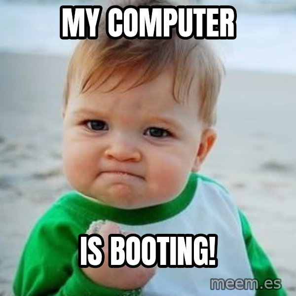 fist pump baby meme: MY computer / is booting!