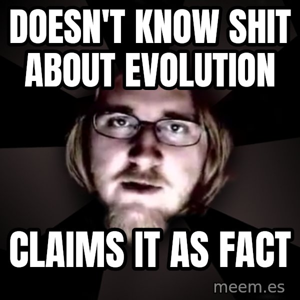 typical atheist meme: doesn't know shit about evolution / claims it as fact