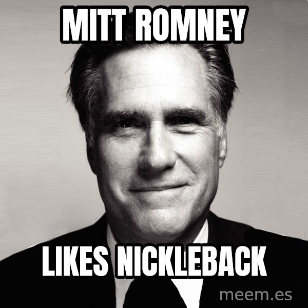 RomneyMakes.com meme: mitt romney / likes nickleback