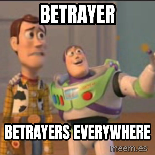 X, X Everywhere  meme: betrayer / BETRAYERs everywhere