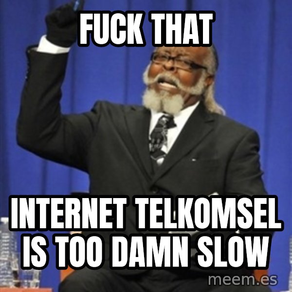 Rent Is Too Damn High meme: Fuck that / Internet tElkomsel is too damn slow