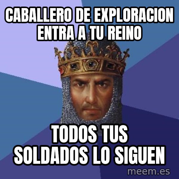Age Of Empires meme: Caballero de exploracion entra a tu reino / Todos tus soldados lo siguen