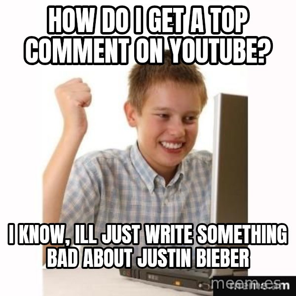 First Day on the internet kid meme: how do i get a top comment on youtube? / i know, ill just write something bad about justin bieber