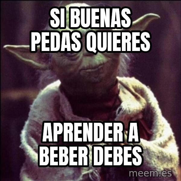 Advice Yoda Gives meme: si buenas pedas quieres / aprender a beber debes