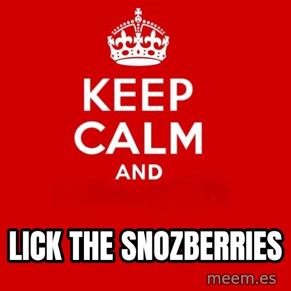 Keep Calm 2 meme: lick the snozberries