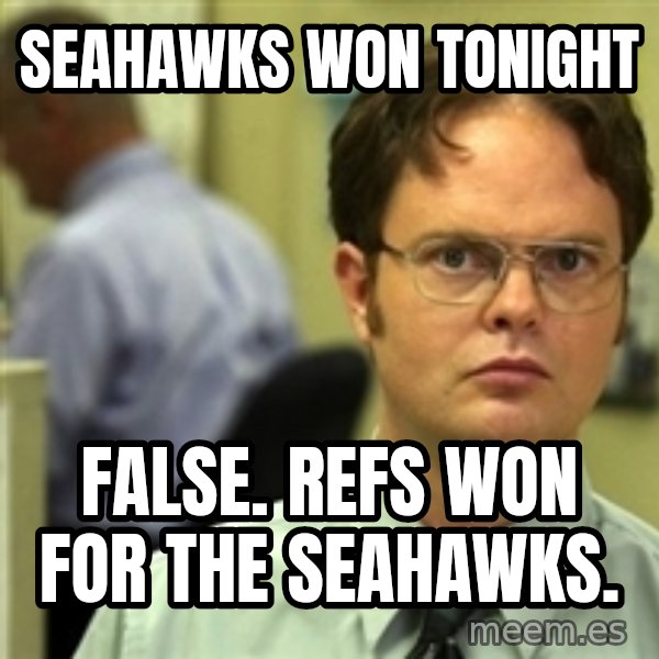 Dwight Schrute meme: seahawks won tonight / false. refs won for the seahawks.
