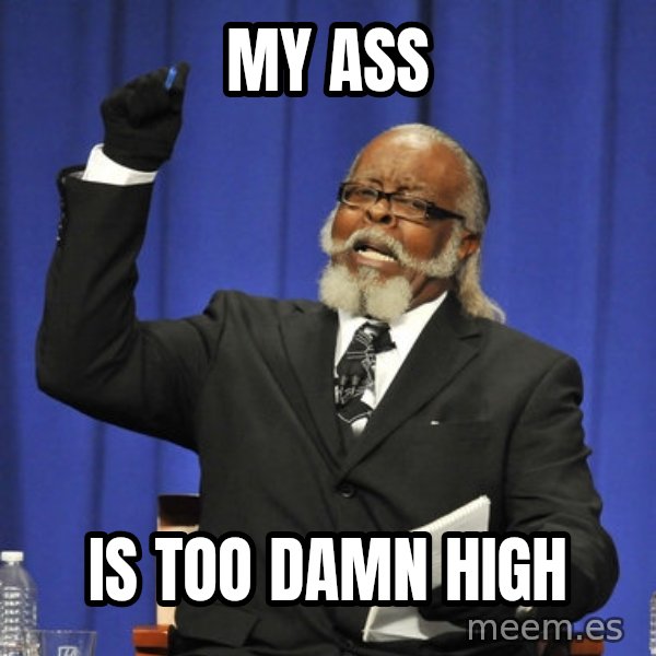 Rent Is Too Damn High meme: my ass / is too damn high