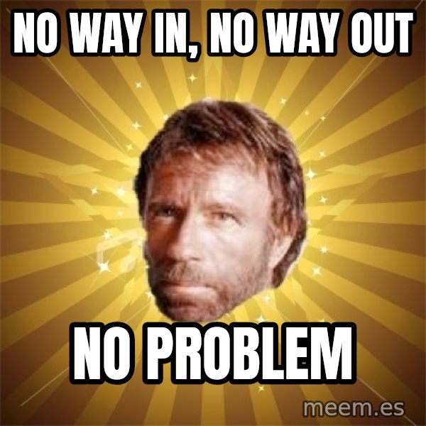 Chuck Norris Advice meme: No way in, no way out / No problem