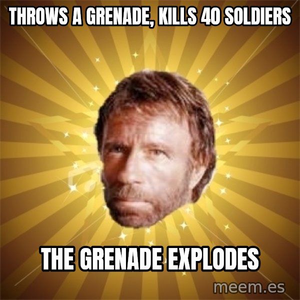 Chuck Norris Advice meme: throws a grenade, kills 40 soldiers / the grenade explodes