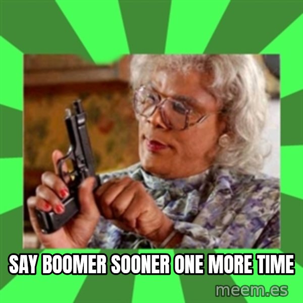 Madea meme: Say Boomer sooner one more time