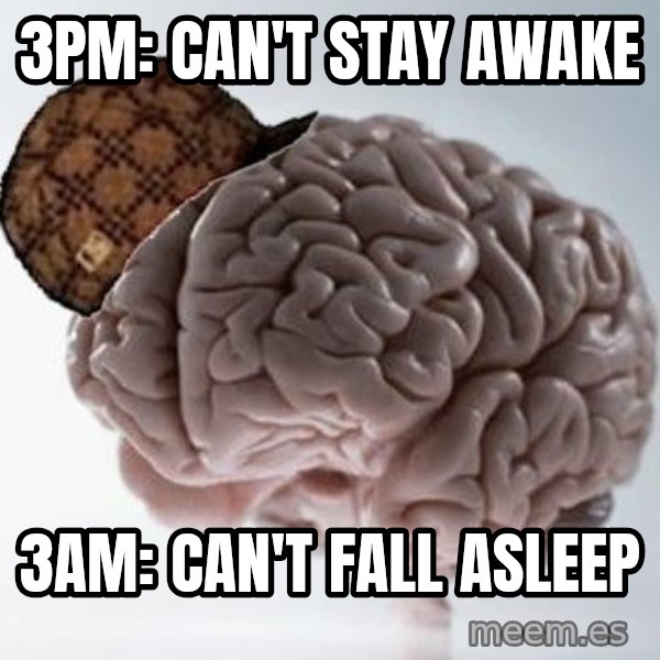 Scumbag Brain meme: 3pm: can't stay awake / 3am: can't fall asleep