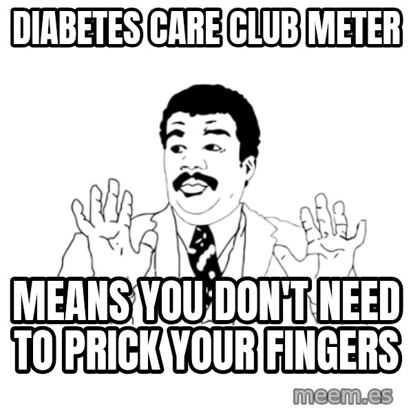 we got a badass over here meme: diabetes care club meter / Means you don't need to prick your fingers