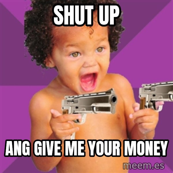 Baby $wag meme: shut up / ang give me your money