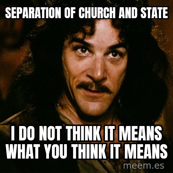 Inigo Montoya meme: Separation of church and state / I do not think it means what you think it means