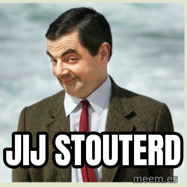MR bean meme: jij stouterd
