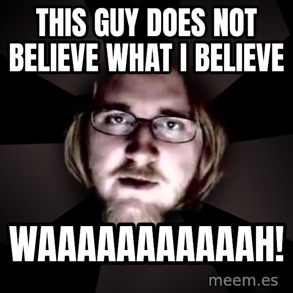 typical atheist meme: This guy does not believe what i believe / waaaaaaaaaaah!