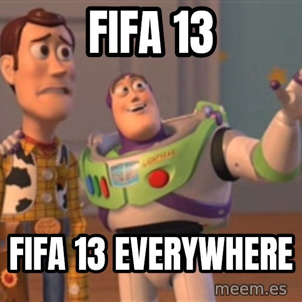 Tseverywhere meme: FIFA 13 / FIFA 13 Everywhere