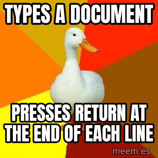 Technologically Impaired Duck meme: types a document / presses return at the end of each line