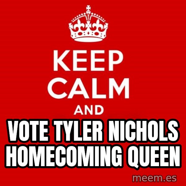 Keep Calm 2 meme: vote tyler nichols homecoming queen