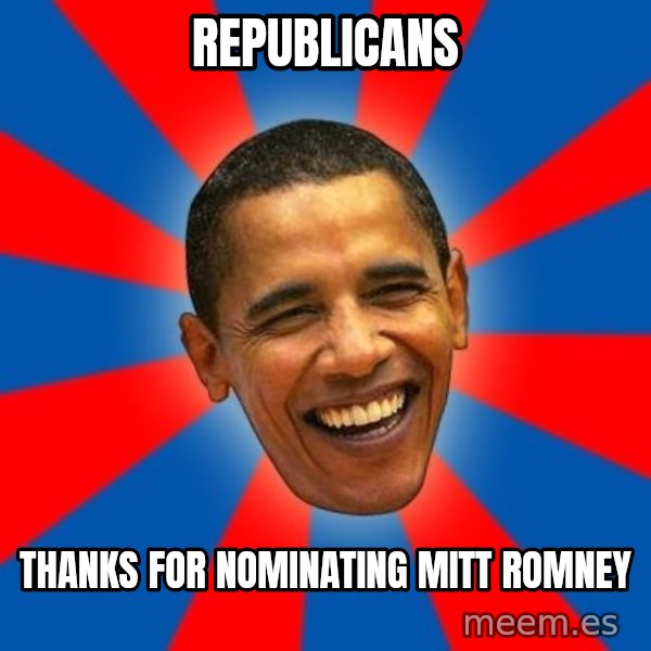 Obama meme: REPUBLICANS / Thanks for nominating mitt romney