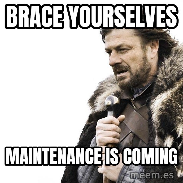 Winter is Coming meme: Brace yourselves / Maintenance is coming