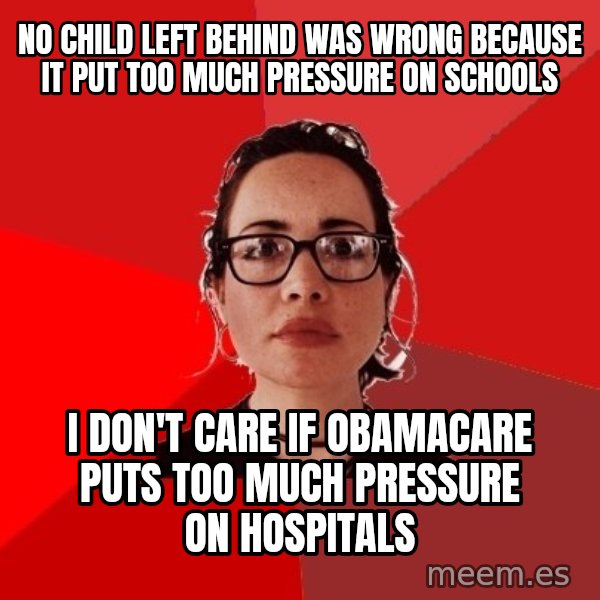 Liberal Douche Garofalo meme: no child left behind was wrong because it put too much pressure on schools / I don't care if Obamacare puts too much pressure on hospitals